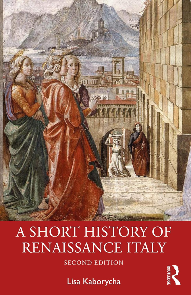 Lisa Kaborycha, A Short History of Renaissance Italy, Second Edition, pub. Routledge 2023